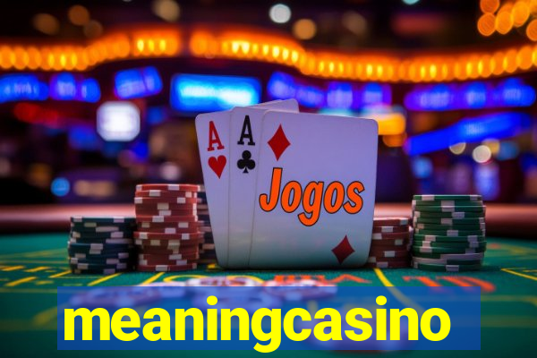 meaningcasino