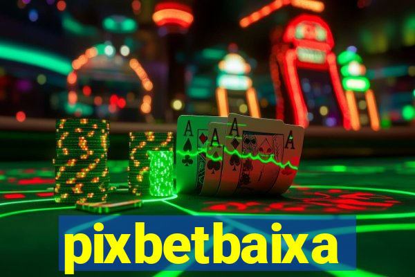 pixbetbaixa