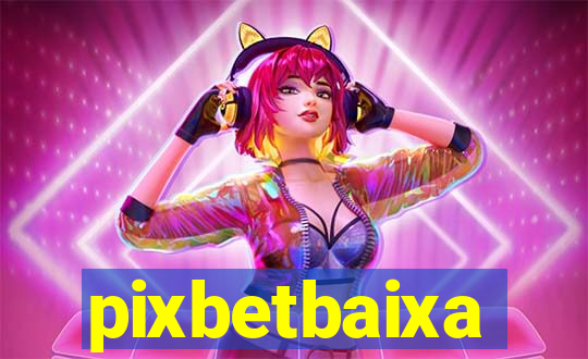 pixbetbaixa